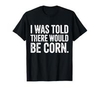 on m'a Dit qu'il y aurait du maïs pour Thanksgiving T-Shirt