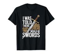 on m'a Dit qu'il y aurait Un Festival Swords Renaissance T-Shirt