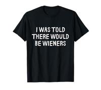 on m'a Dit qu'il y aurait Un Hot Dog drôle de Wiener T-Shirt