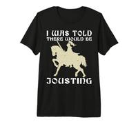 on m'a Dit qu'il y aurait Une joute du Chevalier médiéval Ren Faire T-Shirt Haut de Gamme