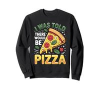 on m'a Dit qu'il y aurait Une Pizza Funny Foodie Slice Sweatshirt