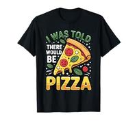 on m'a Dit qu'il y aurait Une Pizza Funny Foodie Slice T-Shirt