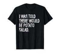 on m'a Dit qu'il y aurait Une Salade de Pommes de Terre T-Shirt