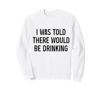 on m'a Dit qu'il y aurait Une soirée de beuverie drôle Sweatshirt