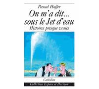 On m'a dit... sous le Jet d'eau: Histoires presque vraies
