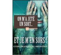 On m'a jeté un sort... Et je m'en sors ! Guide pratique de libération - Véronique Invernizzi - Bussiere - broché - Essai