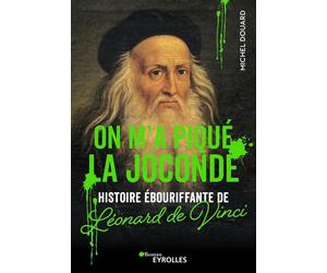 On m'a piqué la Joconde Histoire ébouriffante de Leonard de Vinci - Michel Douard - Eyrolles - broché - Roman