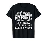 On Ma Vivement Conseillé De Mesurer Mes Paroles Humour Drole T-Shirt
