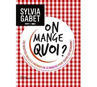 On mange quoi ? 230 recettes faciles à préparer en 20 minutes pour toutes les occasions ! - Sylvia Gabet - La Martiniere Eds De - relié - Guide
