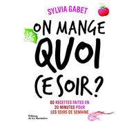 On mange quoi ce soir ?: 80 recettes faites en 20 minutes pour les soirs de la semaine