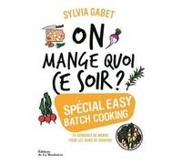 On mange quoi ce soir ?: Spécial easy batch cooking