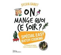 On mange quoi ce soir ? Spécial easy batch cooking - Sylvia Gabet - La Martiniere Eds De - broché - Guide