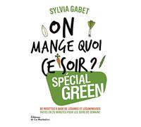 On Mange Quoi Ce Soir ? - Spécial Green - 80 Recettes À Base De Légumes Et De Légumineuses