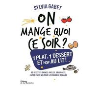 On mange quoi ce soir ? Un plat complet, un dessert et au lit ! - Sylvia Gabet - La Martiniere Eds De - cartonné - Guide