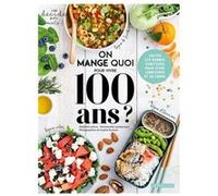 On mange quoi pour vivre 100 ans ? Emmanuelle Jumeaucourt (Auteur)