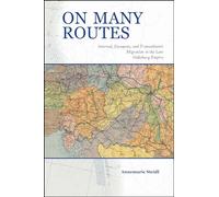 On Many Routes: Internal, European, and Transatlantic Migration in the Late Habsburg Empire