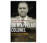 On m'appelait Colonel - De Saint-Cyr à la prison - François Philippe - Mareuil Editions - broché - Essai