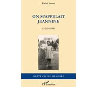 On m'appelait Jeannine (1939-1945) - Rachel Samuel - L'harmattan - broché - Récit