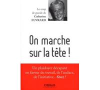 On marche sur la tête ! Un plaidoyer décapant en faveur du travail, de l'audace, de l'initiative... Osez ! - Catherine Euvrard - Organisation Eds D' - broché - Essai
