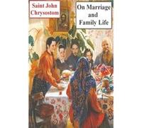 On Marriage and Family Life by Saint John Chrysostom Saint John Chrysostom (Auteur)