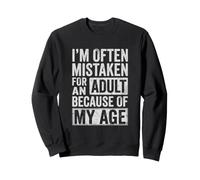 on me Prend Souvent pour Un Adulte à Cause de Mon âge. C'est drôle Sweatshirt