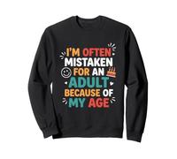 on me Prend Souvent pour Un Adulte à Cause de Mon âge. C'est drôle Sweatshirt