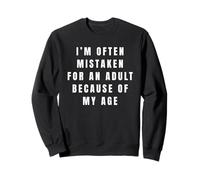 on me Prend Souvent pour Un Adulte à Cause de Mon âge. Humour Sweatshirt