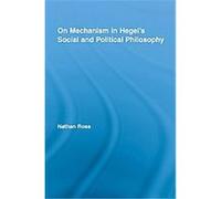 On Mechanism in Hegel's Social And Political Philosophy, Studies in Philosophy Nathan Ross (Auteur)