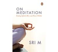 On Meditation: Finding Infinite Bliss and Power Within