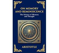 On Memory and Reminiscence: The Science of Memory and Thought - A Modern Translation (Large Print Deluxe Hardcover Edition For Easy Reading)