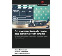 On modern Kazakh prose and national film drama: Faculty of Journalism - Department of Film and Media Training Manual