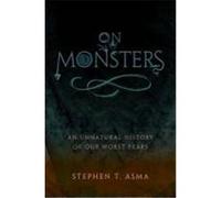 On Monsters: An Unnatural History of Our Worst Fears by Stephen T. Asma NEUF