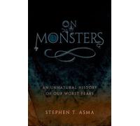 On Monsters: An Unnatural History of Our Worst Fears by Stephen T. Asma NEUF