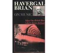 On Music British Music, Musicians on Music Havergal Brian (Auteur)