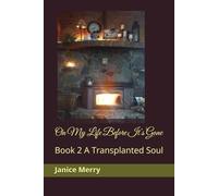 On My Life Before It's Gone: Book 2 A Transplanted Soul