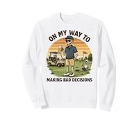 on My Way to Making Bad Decisions - Golf Amusant Golfeur Sweatshirt