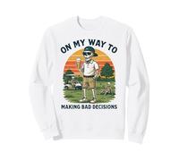 on My Way to Making Bad Decisions - Golf Amusant Golfeur Sweatshirt
