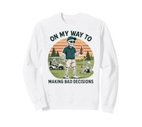 on My Way to Making Bad Decisions - Golf Amusant Golfeur Sweatshirt
