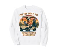 on My Way to Making Bad Decisions - Golf Amusant Golfeur Sweatshirt