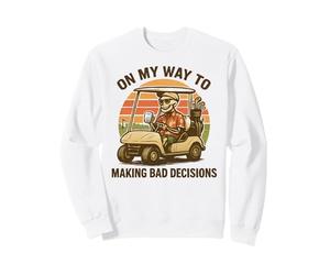 on My Way to Making Bad Decisions - Golf Amusant Golfeur Sweatshirt