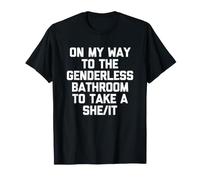 on My Way to The Genderless Bathroom to Take A She/It - Drôle T-Shirt