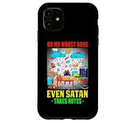 ON MY WORST DAYS EVEN SATAN TAKES NOTES Coque pour iPhone 11