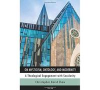 On Mysticism, Ontology, and Modernity: A Theological Engagement with Secularity - [Version Originale] Inconnu (Auteur)