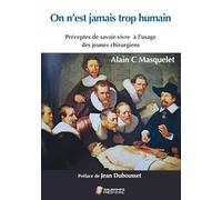 On N'est Jamais Trop Humain - Préceptes De Savoir-Vivre À L'usage Des Jeunes Chirurgiens