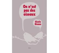On n est pas des oiseaux - Gisèle Bienne - Ecole Des Loisirs - broché - Roman adolescent dès 13 ans