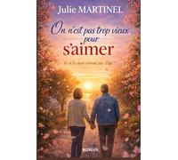 On n’est pas trop vieux pour s’aimer: Si vous pensez que l’amour a une date limite… Ce roman pourrait bien vous faire changer d’avis.