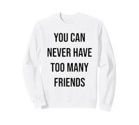 on n'a jamais trop d'amis Sweatshirt