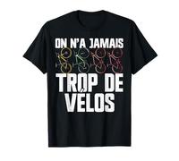 on n'a Jamais Trop De Vélos Cyclisme Bicyclette Humour T-Shirt