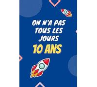 On n'a pas tous les jours 10 ans: Journal intime pour enfants l 101 pages l Format 15,24x22,86 cm l Idée cadeau anniversaire garçons l Thème fusée