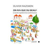 On n'a que du beau !: Le marché, ingrédient d’une société heureuse